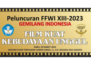 Usung Tema “Gemilang Indonesia: Perfilman Kuat, Kebudayaan Unggul, FFWI 2023 Siap Digelar