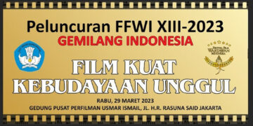 Usung Tema “Gemilang Indonesia: Perfilman Kuat, Kebudayaan Unggul, FFWI 2023 Siap Digelar