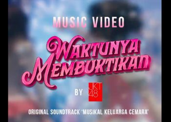 JKT48 Meriahkan Musikal Keluarga Cemara, Rilis Video Musik ‘Waktunya Membuktikan’